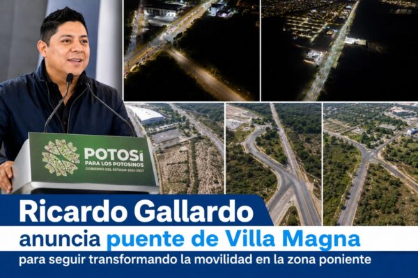 RGC, Ricardo Gallardo, Ricardo Gallardo Cardona, Gobierno del Estado de San Luis Potosí, SLP, Villa Magna, Puente